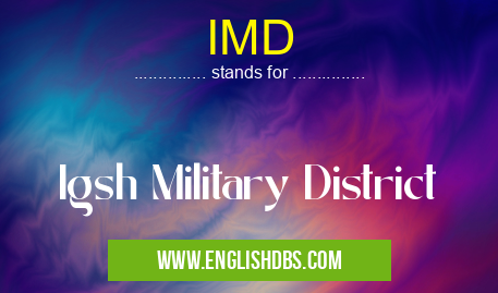 IMD means Igsh Military District IMD