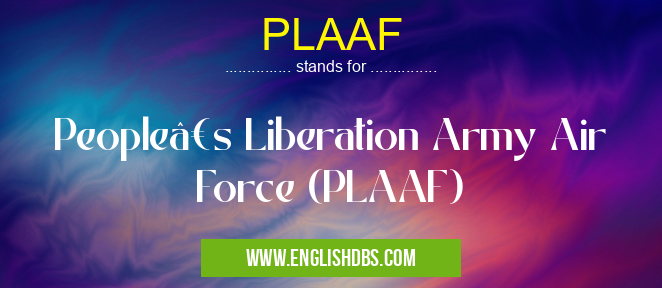 PLAAF means People’s Liberation Army Air Force (PLAAF) PLAAF