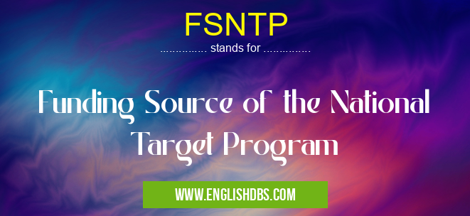 FSNTP means Funding Source of the National Target Program FSNTP