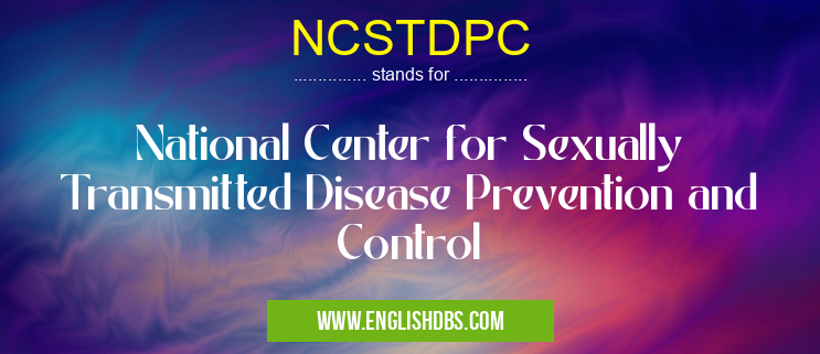 NCSTDPC means National Center for Sexually Transmitted Disease Prevention and Control NCSTDPC