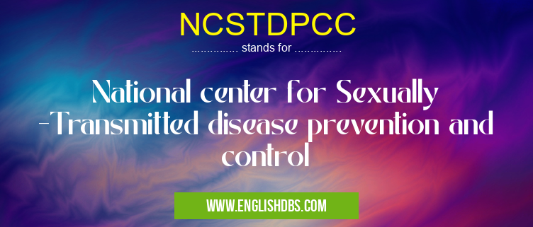NCSTDPCC means National center for Sexually -Transmitted disease prevention and control NCSTDPCC