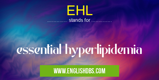 EHL means essential hyperlipidemia EHL