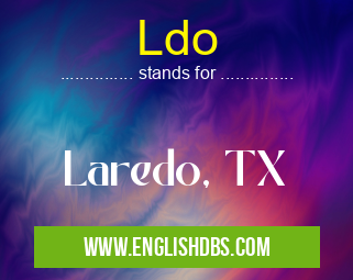 Ldo means Laredo, TX Ldo