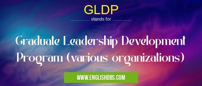 GLDP means Graduate Leadership Development Program (various organizations) GLDP