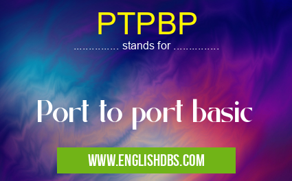 PTPBP means Port to port basic PTPBP