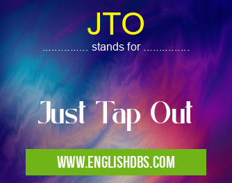 JTO means Just Tap Out JTO