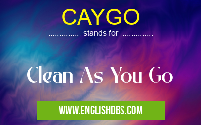 CAYGO means Clean As You Go CAYGO