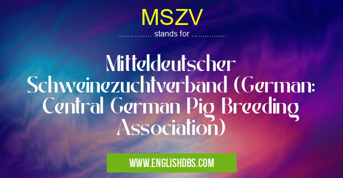 MSZV means Mitteldeutscher Schweinezuchtverband (German: Central German Pig Breeding Association) MSZV