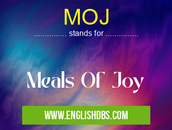 MOJ means Meals Of Joy MOJ