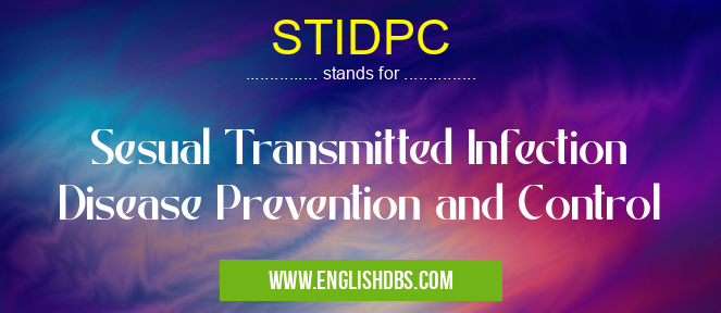STIDPC means Sesual Transmitted Infection Disease Prevention and Control STIDPC