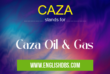 CAZA means Caza Oil & Gas CAZA