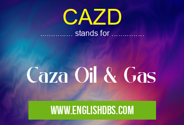 CAZD means Caza Oil & Gas CAZD