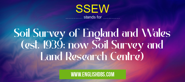 SSEW means Soil Survey of England and Wales (est. 1939; now Soil Survey and Land Research Centre) SSEW
