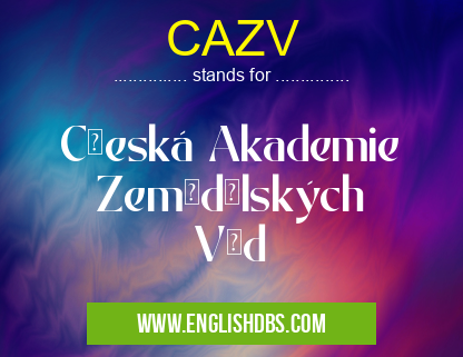 CAZV means Česká Akademie Zemědělských Věd CAZV
