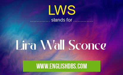 LWS means Lira Wall Sconce LWS