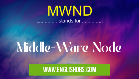 MWND means Middle-Ware Node MWND