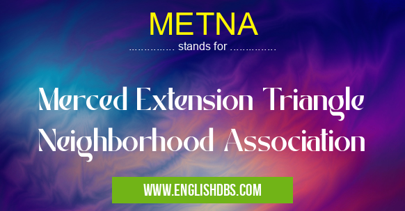 METNA means Merced Extension Triangle Neighborhood Association METNA