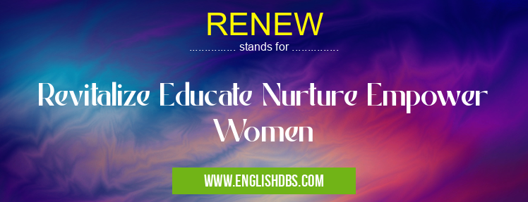 RENEW means Revitalize Educate Nurture Empower Women RENEW