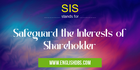 SIS means Safeguard the Interests of Shareholder SIS