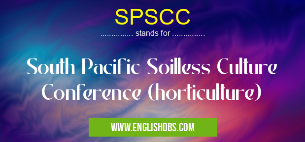 SPSCC means South Pacific Soilless Culture Conference (horticulture) SPSCC