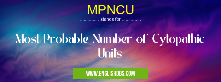 MPNCU means Most Probable Number of Cytopathic Units MPNCU