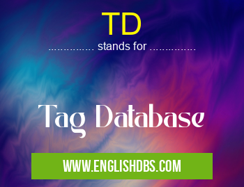 TD means Tag Database TD