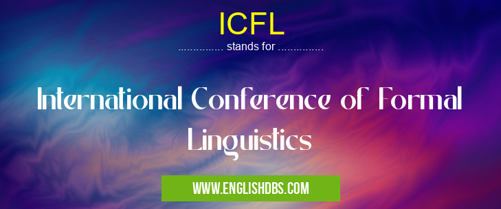ICFL means International Conference of Formal Linguistics ICFL