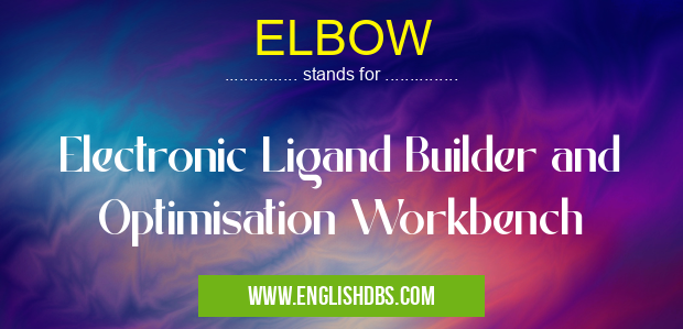 ELBOW means Electronic Ligand Builder and Optimisation Workbench ELBOW