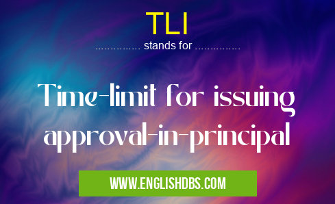 TLI means Time-limit for issuing approval-in-principal TLI