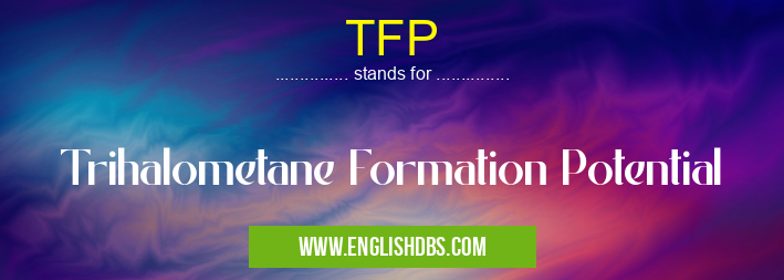TFP means Trihalometane Formation Potential TFP