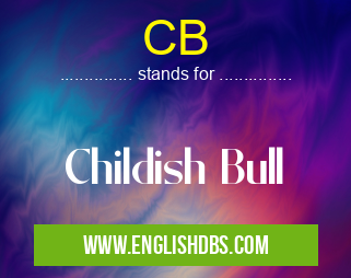 CB means Childish Bull CB