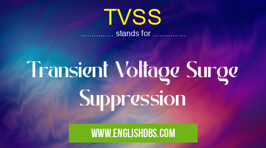 TVSS means Transient Voltage Surge Suppression TVSS