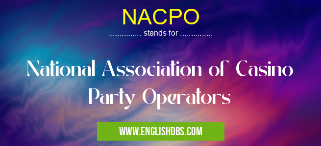 NACPO means National Association of Casino Party Operators NACPO