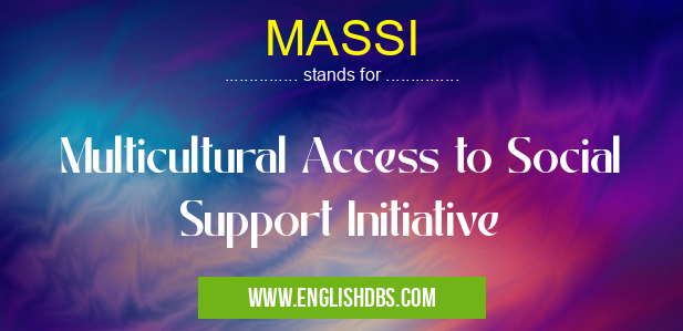 MASSI means Multicultural Access to Social Support Initiative MASSI