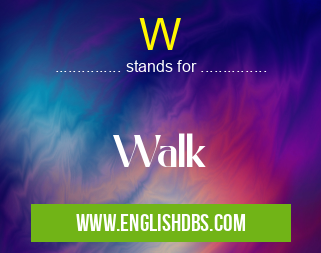 W means Walk W