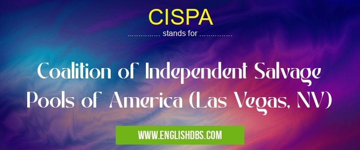 CISPA means Coalition of Independent Salvage Pools of America (Las Vegas, NV) CISPA