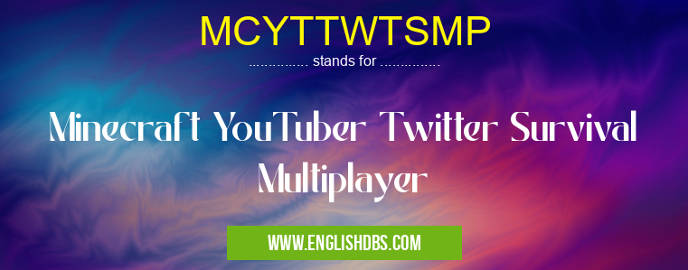 MCYTTWTSMP means Minecraft YouTuber Twitter Survival Multiplayer MCYTTWTSMP
