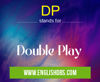 DP means Double Play DP