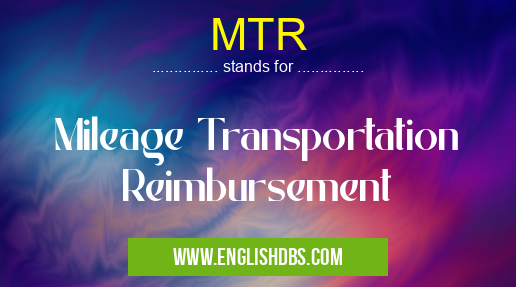 MTR means Mileage Transportation Reimbursement MTR