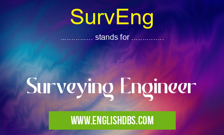 SurvEng means Surveying Engineer SurvEng