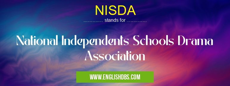 NISDA means National Independents Schools Drama Association NISDA