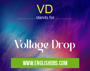 VD means Voltage Drop VD