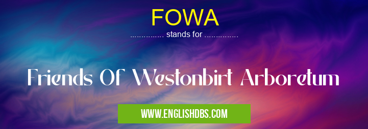 FOWA means Friends Of Westonbirt Arboretum FOWA