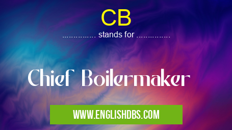 CB means Chief Boilermaker CB