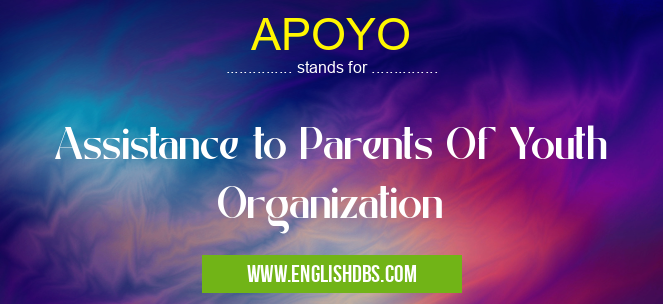 APOYO means Assistance to Parents Of Youth Organization APOYO