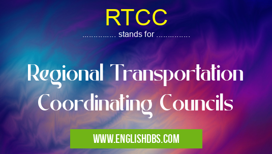 RTCC means Regional Transportation Coordinating Councils RTCC