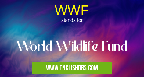 WWF means World Wildlife Fund WWF