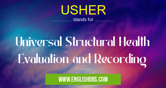 USHER means Universal Structural Health Evaluation and Recording USHER