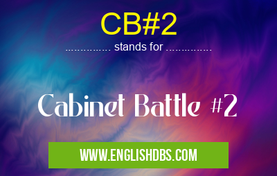 CB#2 means Cabinet Battle #2 CB#2