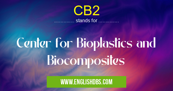 CB2 means Center for Bioplastics and Biocomposites CB2